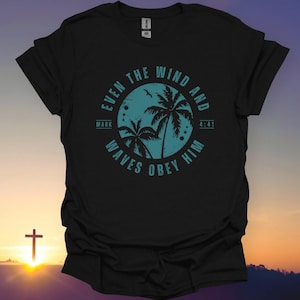 Zelfs de wind en de golven gehoorzamen hem T-shirt, Mark 4:41 christelijk T-shirt, bijbelvers Faith-shirt, religieuze kleding, inspirerende christelijke kleding