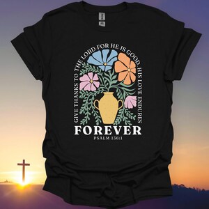 Give Thanks to the Lord T-Shirt - Psalm 136:1 Bible Verse Shirt, Christian Inspirational Tee, Floral Faith Shirt, God&#39;s Love Endures Forever