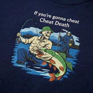 Embroidered Funny Skeleton Fishing Sweatshirt, If You're Gonna Cheat Death Crewneck, Ironic Angler Pullover, Sarcastic Fisherman Gift