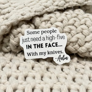 Some people just need a high-five in the face with my knives, throne of glass sticker, aelin galathynius, rowan, manon blackbeak, kindle