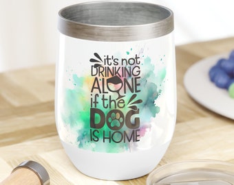 It's Not Drinking Alone | Dog Mom | Dog Dad | Wine Lover | 12oz Insulated Chill Wine Tumbler