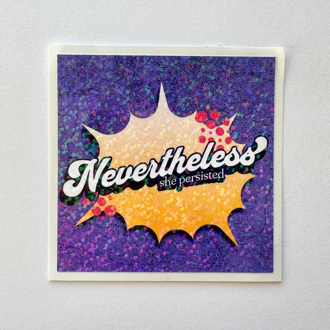 Nevertheless She Persisted Holographic Sticker, for Laptops, Water ...