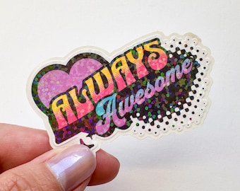 Always Awesome Holographic Sticker, for Laptops, Water Bottles, Notebooks, Phone, Cute Decal, Gift