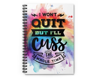 I Won't Quit But I'll Cuss The Whole Time - Rainbow Spiral Notebook - Ruled Line - Blank Journal