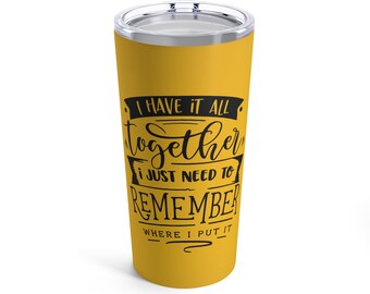 Have It All Together | Sarcastic Humor | Funny | Mother | Gift | Tumbler 20oz