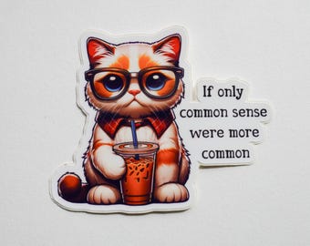 Sarcastic Cat Wishes Common Sense Were More Common Sticker