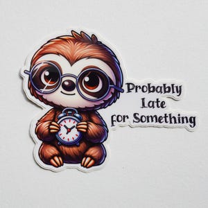 Probably Late for Something Sticker, for Laptops, Water Bottles, Notebooks, Phone, Cute Decal, Gift