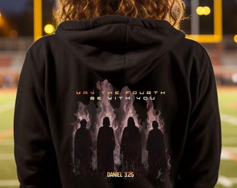 May the Fourth Christian Hoodie • Daniel 3:25 Bible Verse for Men and Women