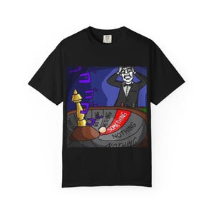 May include: Black t-shirt featuring a cartoon illustration of a man in a tuxedo at a roulette table. The roulette wheel shows the words "Something" and "Nothing". The man is holding his head in his hands.