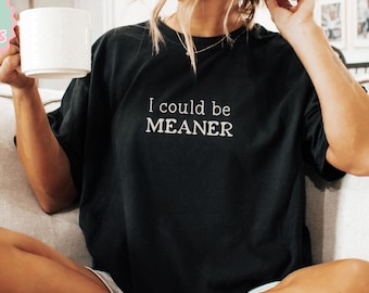 Comfort Colors® I Could Be Meaner Shirt, Funny Quote Graphic Tee for Women, Sarcastic Oversized T Shirt,Trendy Shirt for Women,Sarcasm Shirt