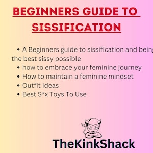 May include: A pink and yellow background with black text that reads "BEGINNERS GUIDE TO SISSIFICATION".  The text below lists bullet points with tips on how to embrace a feminine journey, maintain a feminine mindset, and includes outfit ideas and suggestions for toys. The text at the bottom reads "TheKinkShack".