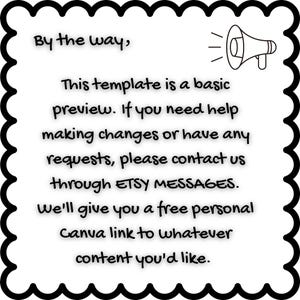 May include: A black and white illustration of a megaphone with the text "By the way, This template is a basic preview. If you need help making changes or have any requests, please contact us through ETSY MESSAGES. We'll give you a free personal Canva link to whatever content you'd like."