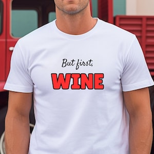 But First Wine T-Shirt Funny Gift for Oenophile Wine Lover Sommelier Unisex Jersey Short Sleeve Tee