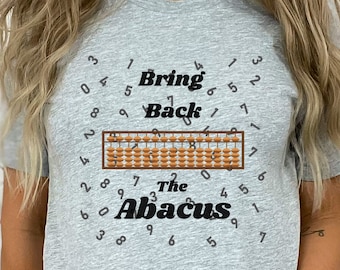 Abacus Shirt Bring Back the Abacus for Math Teacher Soroban Student Arithmetic Academic Development Ancient Calculator