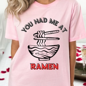 Ramen Shirt You Had Me At Ramen Japanese Food T-Shirt Unisex Jersey Tee