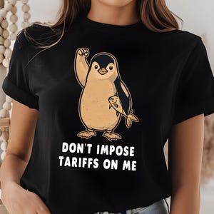 Don&#39;t Impose Tariffs On Me Penguin Tariffs Shirt, Resist Penguin Activism Sweatshirt and Hoodie, Penguins No Tariffs, Resistance Protest