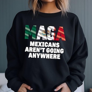 Camiseta Mexicanos Não Estão Indo a Lugar Nenhum, Moletom e Moletom com Capuz Mexicanos Não Estão Indo a Lugar Nenhum, Maga Mexicana