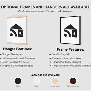 May include: A black and white illustration of a house with a wifi symbol inside. The image shows two framing options: a black frame and a wooden hanger. The text "OPTIONAL FRAMES AND HANGERS ARE AVAILABLE" is at the top of the image. The text "Ready-to-hang frames and hangers made from pine" is below the text "OPTIONAL FRAMES AND HANGERS ARE AVAILABLE". The text "Hanger Features:" is below the image of the hanger. The text "Frame Features:" is below the image of the frame. The text "4 COLORS ARE AVAILABLE" is below the images of the frames. The text "Black", "White", "Natural Wood", and "Dark Brown Wood" are below the color swatches.