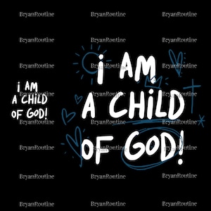 May include: A black background featuring the white text "I AM A CHILD OF GOD!" with blue doodle illustrations. The words are in a bold, handwritten style. The phrase is repeated in different arrangements.