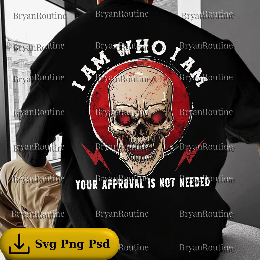 I Am Who I Am Png Svg Digital Download, Your Approval Isn't Needed PNG ...