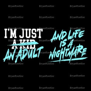以下が含まれることがあります： 黒色のグラフィックデザイン。テキスト「I'M JUST A KID AND AN ADULT AND LIFE IS A NIGHTMARE」が白と水色で表示されています。単語は太字で様式化されたフォントです。