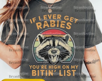 If I Ever Get Rabies You're High On My Bitin' List Feral Raccoon Png, If I Ever Get Rabies Png, Funny Bitin' List Png, Dark Humor Png