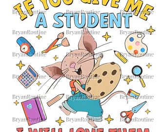 If You Give a Teacher a Student PNG, Cute Teacher Mouse Sublimation, Back to School Clipart, Teacher Love Digital PNG, Gifft For Him