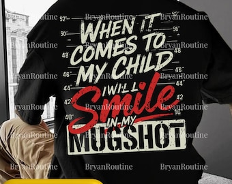 I Will Smile In My Mugshot PNG Svg For Circut, Funny Mom Digital Design, Protective Parent Humor Graphic, Mom Life Child Digital File