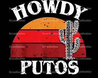 Howdy Putos PNG, Funny Retro Digital Design, Western Cowboy Humor Graphic, Bold Spanish Slang Joke, Sarcastic Statement Sublimation File