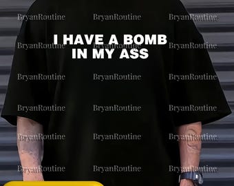 I Have a Bomb in My Ass PNG Svg, Funny Offensive Meme Design, Inappropriate Humor Graphic, Embarrassing Gift Illustration, Adult Humor Art