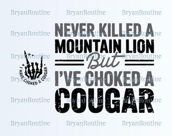 Never Killed a Mountain Lion But I have Choked A Cougar File, Funny Quote Sublimation, Sarcastic Humor, Sarcastic Meme Men's PNG