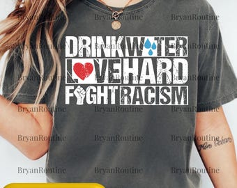Drink Water Png SVG, Love Hard PNG, Fight Racism Sublimation Design, Activist Digital File, Equality Quote Clipart, Gift For Him
