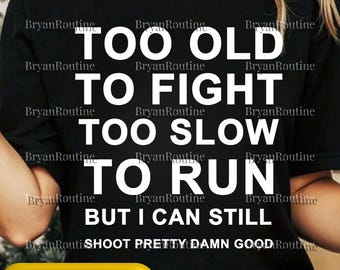 Too Old to Fight Too Slow to Run PNG Svg For Circut, Funny Aging Humor Graphic, Sarcastic Senior Dad Grandpa Gift Design, Sublimation PNG