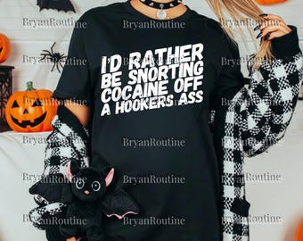 I'd Rather Be Snorting Png SVG For Circut, Offensive Funny Quote PNG, Dark Humor Sublimation File, Sarcastic Digital Download