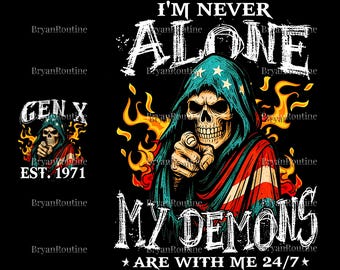 May include: Black graphic design featuring a skull wearing a hooded cloak with stars and stripes, pointing at the viewer. Text reads "I'm Never Alone, My Demons Are With Me 24/7" and "GEN X EST. 1971".