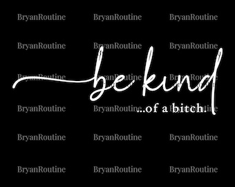 Be Kind of a Bitch SVG PNG, Sassy Sarcastic Quote Digital Design, Funny Bold Statement Clipart, Attitude Shirt Sublimation, Gift for Her