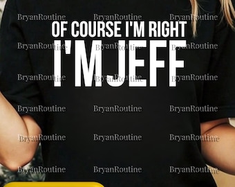Of Course I’m Right I’m Jeff PNG Svg, 90s Retro Survivor Digital File, Funny Quote Humor Clipart, Meme Graphic, Sublimation Printable