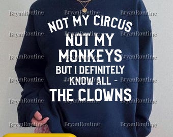 Pas mon cirque, pas mes singes PNG Svg, je connais tous les clowns citation sarcastique Design, bureau humour Meme PNG, fichier à capuche déclaration satirique