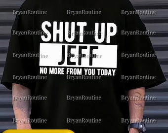 Shut Up Jeff PNG, Funny Meme Quote Design, Sarcastic Humor Digital Art, Viral Jeff Graphic, Funny Saying Printable, Sublimation File