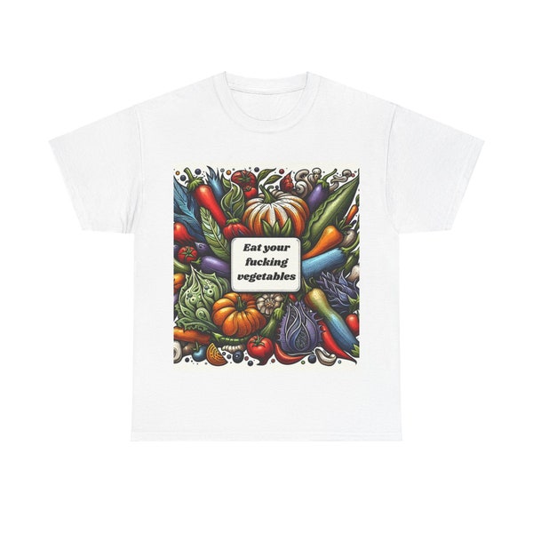 Eat Your Fucking Vegetables Unisex Heavy Cotton Tee