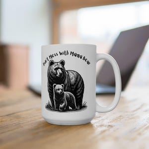 Mother&#39;s Day Coffee Mug, Don&#39;t Mess with Mama Bear Mug, Gift for Her, Gift for Mom, Birthday Gift for Her, Bear Lover Gift, Wildlife Mug