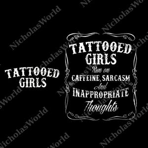 a black and white graphic design with the text "TATTOOED GIRLS" and "Run on caffeine, sarcasm and inappropriate thoughts" written in a decorative, distressed font.