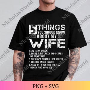 May include: Black t-shirt with white text that reads "5 THINGS YOU SHOULD KNOW ABOUT MY WIFE." The text is followed by a list of five statements about a wife. The bottom of the shirt has the text "PNG + SVG."
