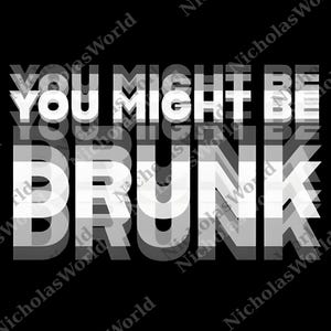 Puede incluir: Fondo negro con el texto blanco "YOU MIGHT BE DRUNK" en una fuente superpuesta, ligeramente transparente. El texto está centrado y ocupa la mayor parte de la imagen.