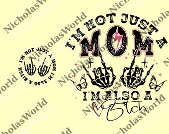 I'm Not Just A Mom I'm Also A Bitch png, Funny Mom png, Trendy Mama png, png, Mother's Day Gift