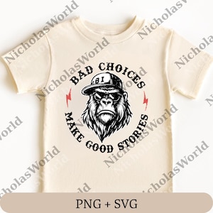 May include: Cream-colored t-shirt featuring a graphic of a gorilla wearing sunglasses and a baseball cap. The text reads "BAD CHOICES MAKE GOOD STORIES" in a circular design with lightning bolt accents. The bottom of the image has the text "PNG + SVG".