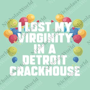 I Lost My Virginity In A Detroit Crackhouse Meme png, Sarcastic Digital File, Ironic png, Digital File