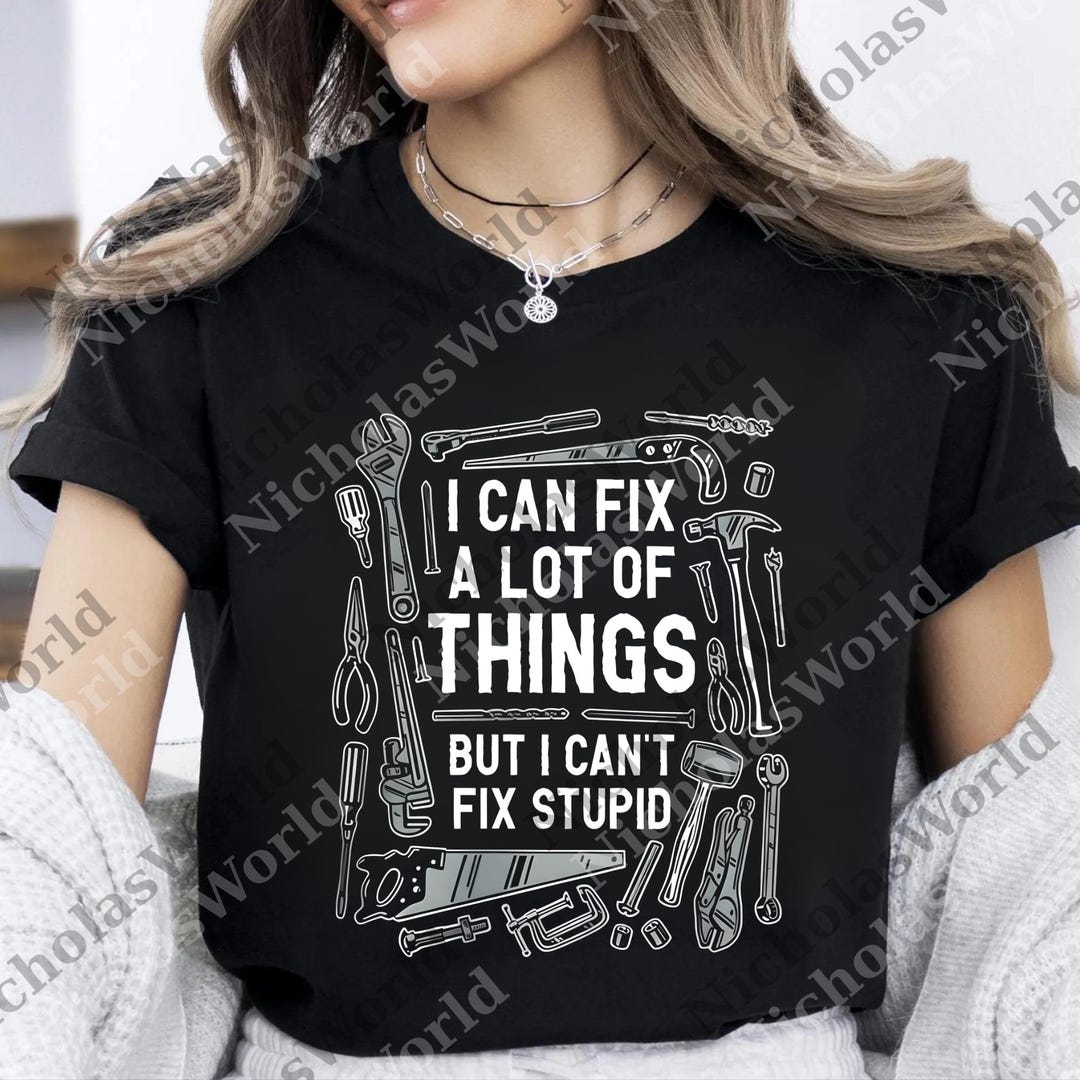 I Can Fix A Lot of Things but I Can't Fix Stupid Png, Men's Png, Father ...