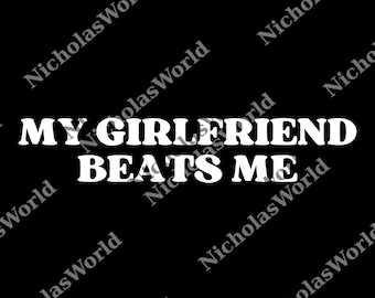 My Girlfriend Beats Me png, Funny Relationship png, Quirky Couple Gift, Humor Love png, Funny My Girlfriend Beats Me png