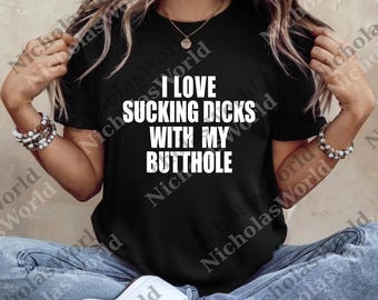 I Love Sucking Dicks With My Butthole png, Adult Humor Digital, Offensive png, Funny Dark Humor png, Sarcastic png, png With Sayings